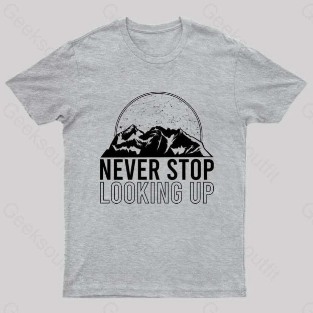Never Stop Looking Up Geek T-Shirt Grey / S