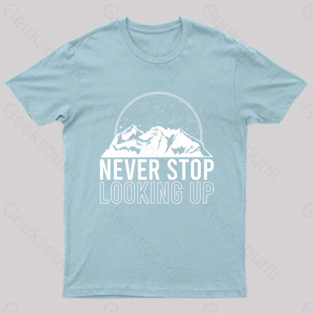 Never Stop Looking Up Geek T-Shirt Light Blue / S