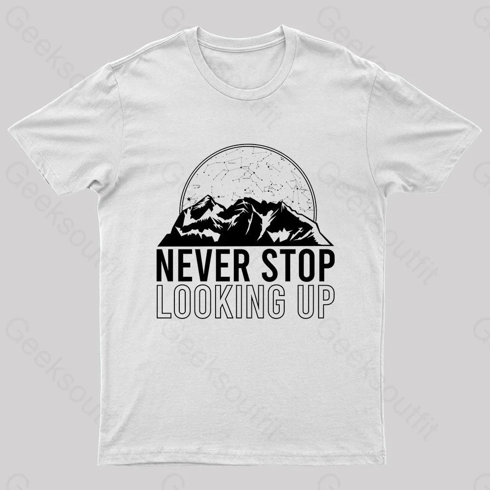 Never Stop Looking Up Geek T-Shirt White / S