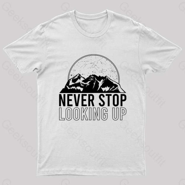 Never Stop Looking Up Geek T-Shirt White / S