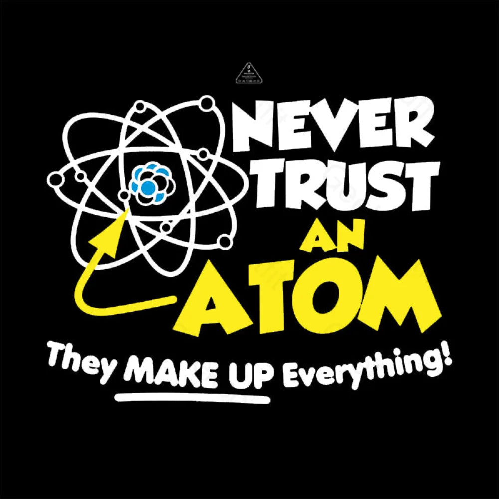 Never Trust An Atom T-Shirt