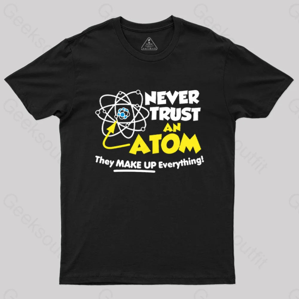 Never Trust An Atom T-Shirt Black / S