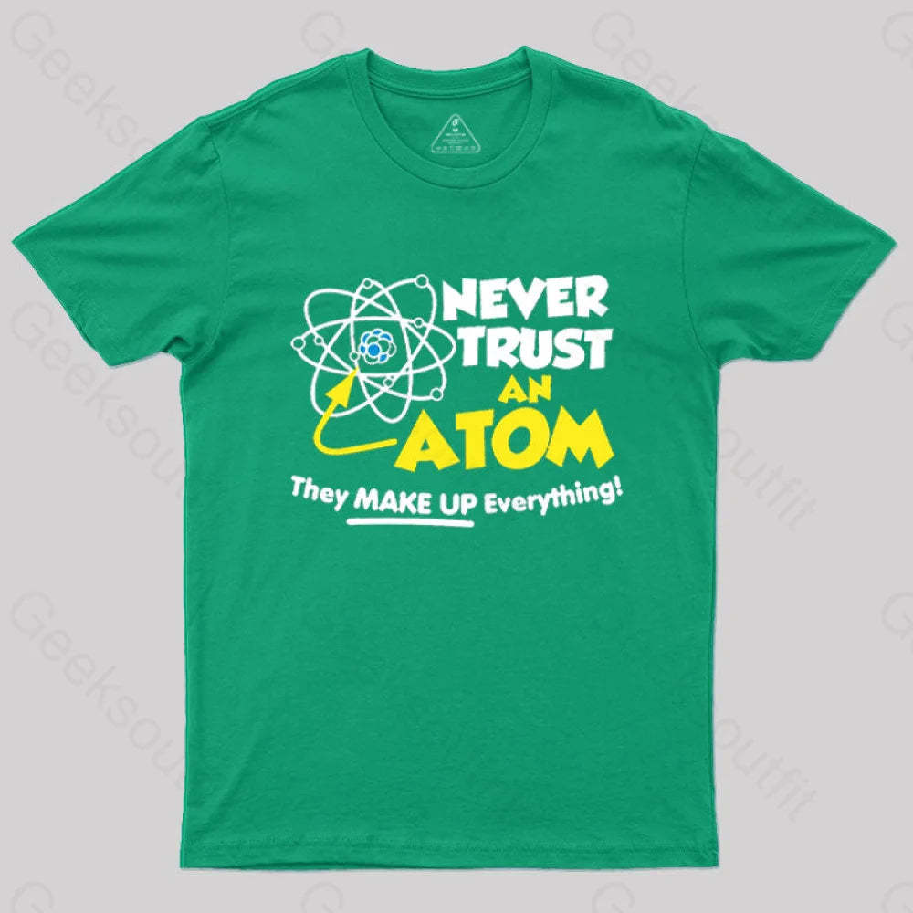 Never Trust An Atom T-Shirt Green / S