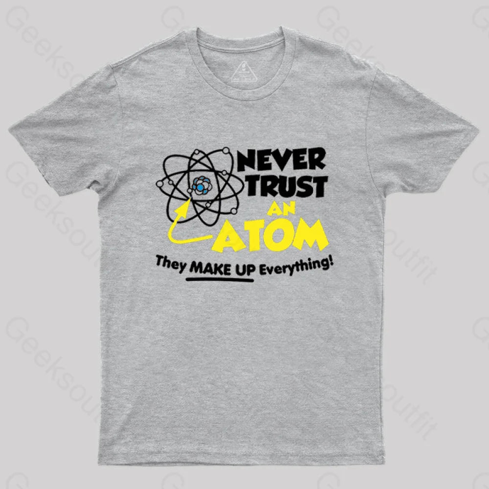 Never Trust An Atom T-Shirt Grey / S