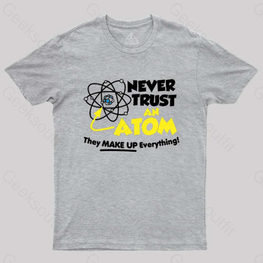 Never Trust An Atom T-Shirt Grey / S