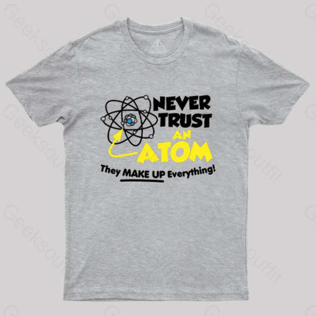 Never Trust An Atom T-Shirt Grey / S