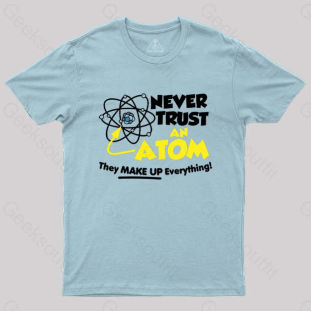 Never Trust An Atom T-Shirt Light Blue / S