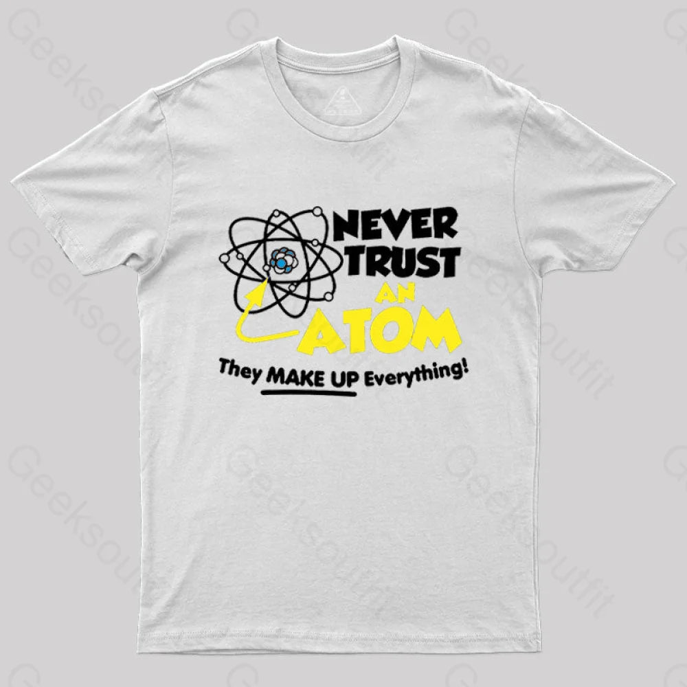 Never Trust An Atom T-Shirt White / S
