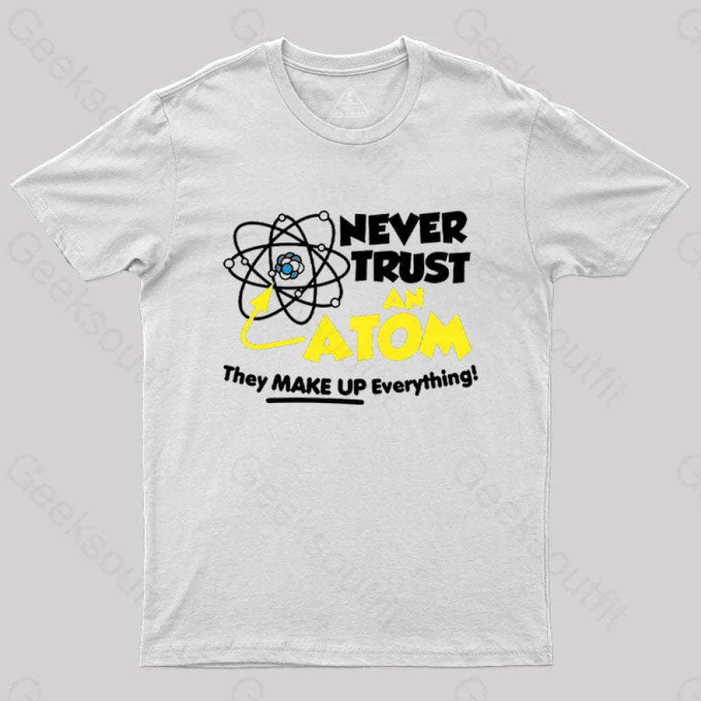 Never Trust An Atom T-Shirt White / S