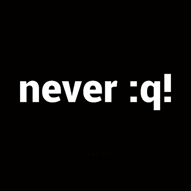Never:q! T-shirt - Geeksoutfit