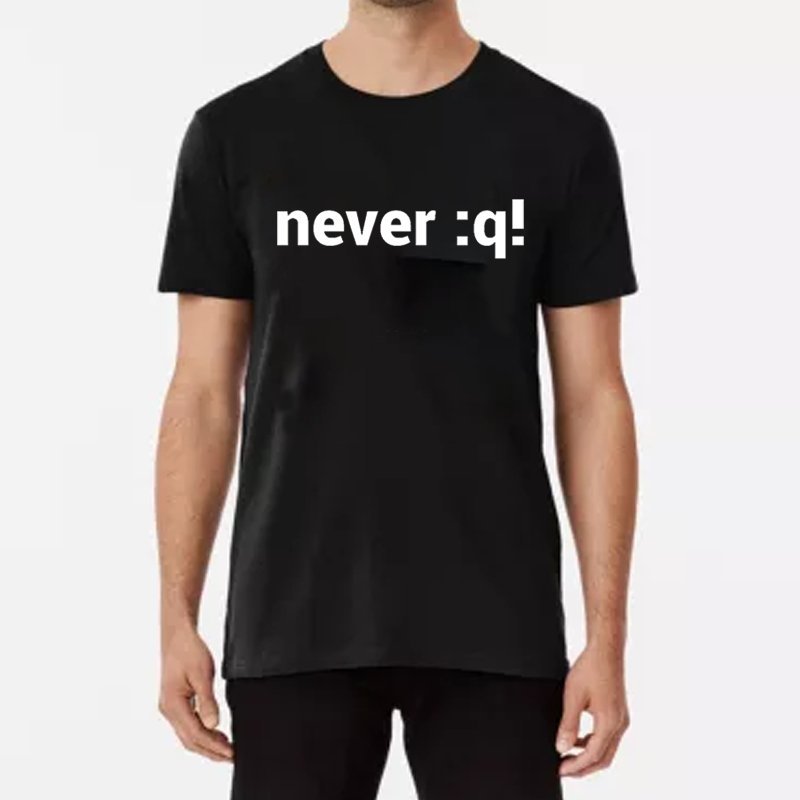 Never:q! T-shirt - Geeksoutfit