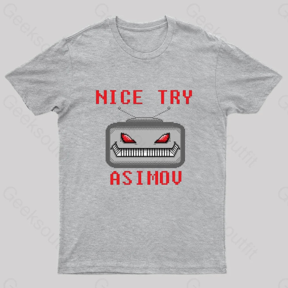Nice Try Asimov Pixel Robot Geek T-Shirt Grey / S