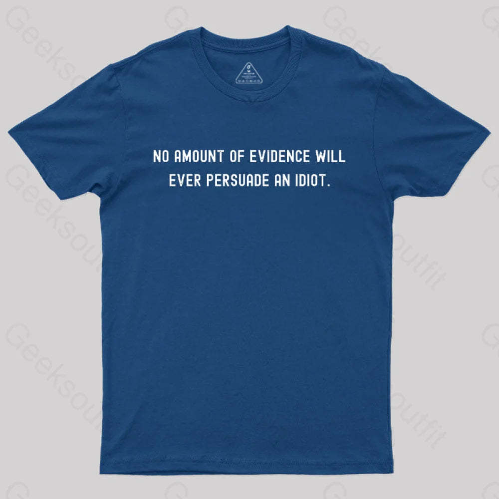 No Amount Of Evidence Will Ever Persuade An Idiot Nerd T-Shirt Navy / S