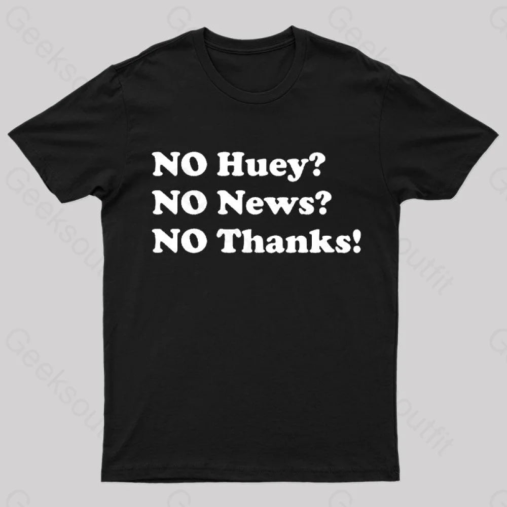 No Huey News Thanks T-Shirt Black / S