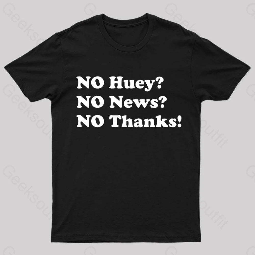 No Huey News Thanks T-Shirt Black / S