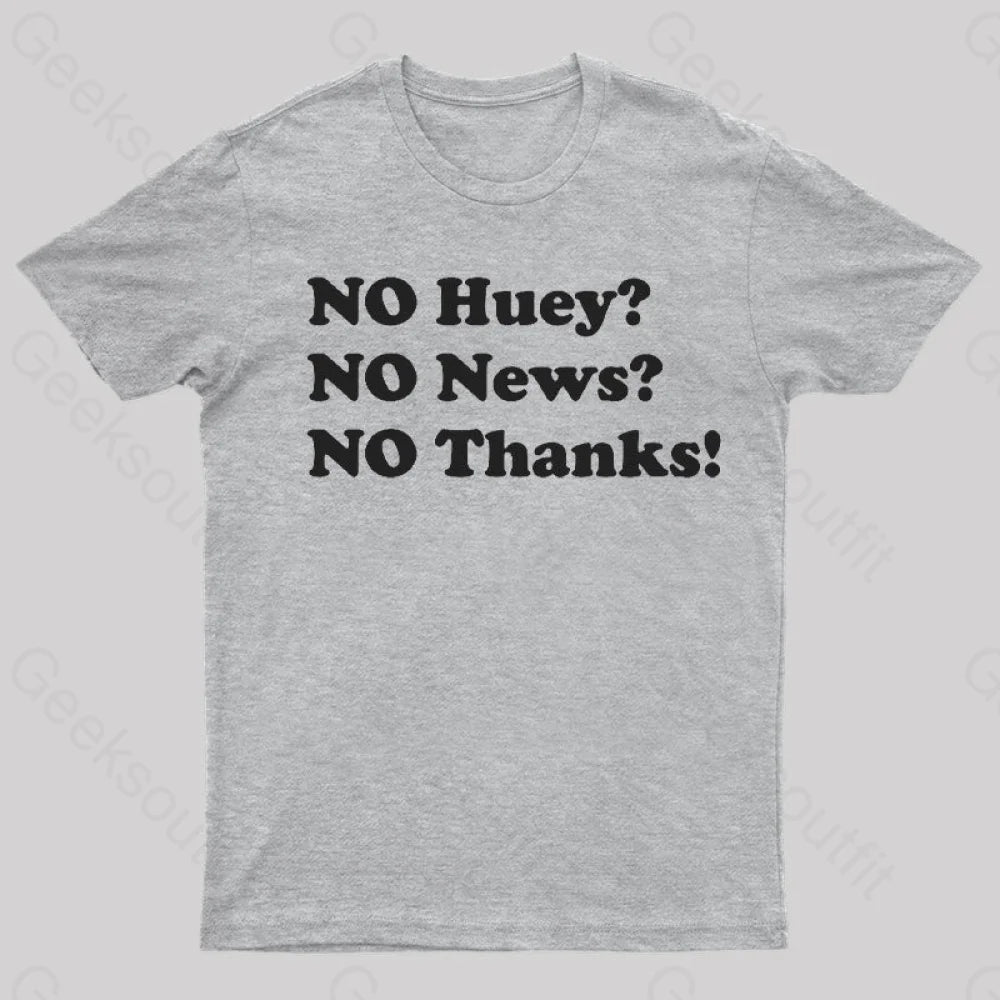 No Huey News Thanks T-Shirt Grey / S