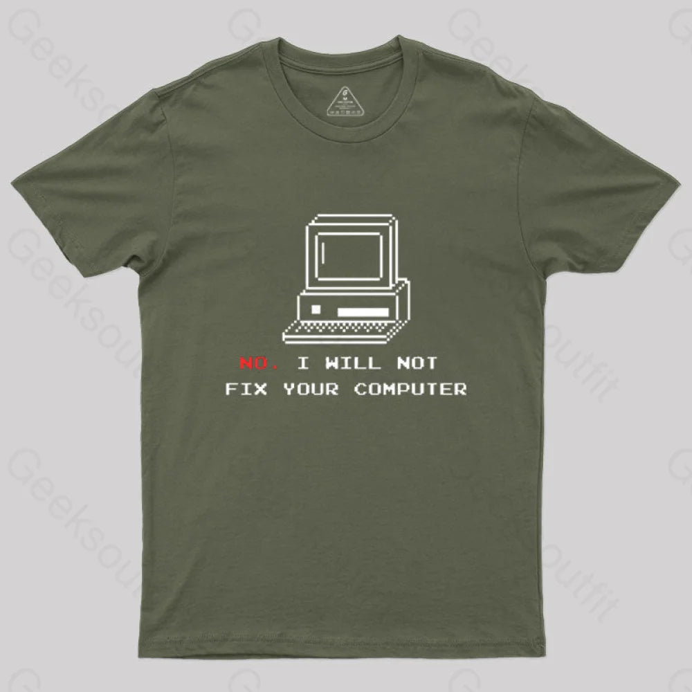 No I Will Not Fix Your Computer T-Shirt Army Green / S