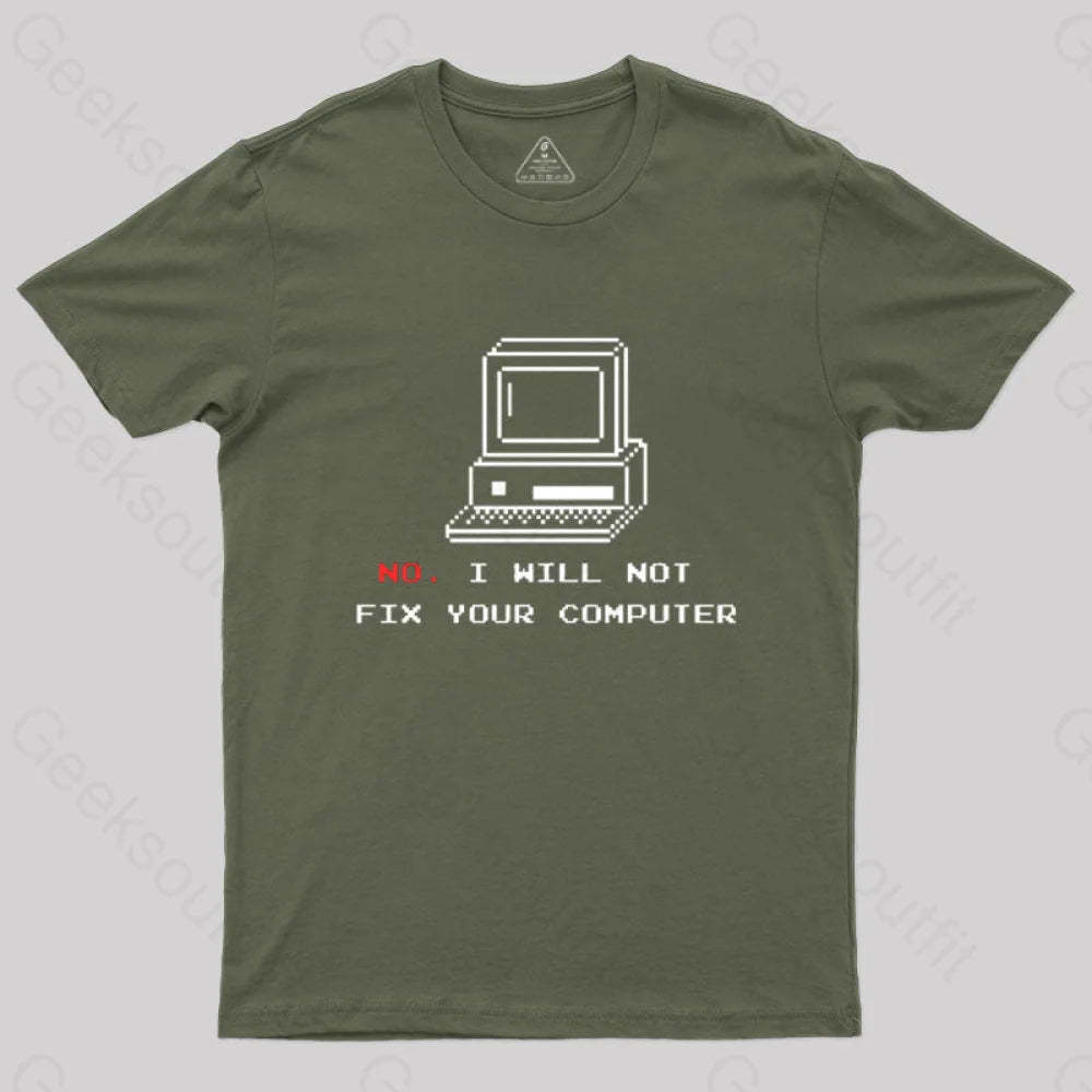 No I Will Not Fix Your Computer T-Shirt Army Green / S