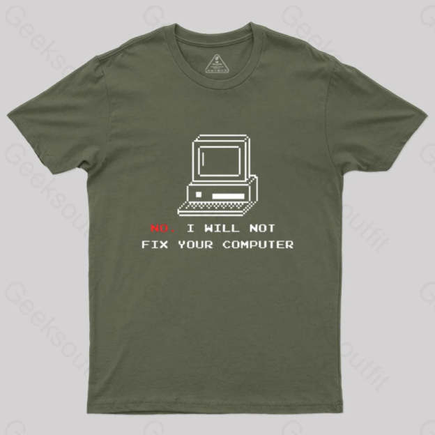 No I Will Not Fix Your Computer T-Shirt Army Green / S