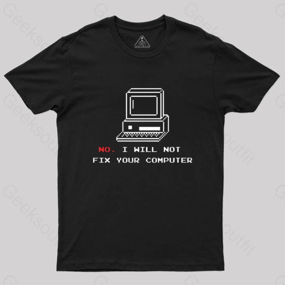 No I Will Not Fix Your Computer T-Shirt Black / S