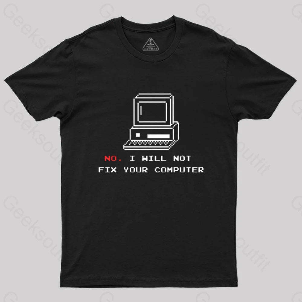 No I Will Not Fix Your Computer T-Shirt Black / S