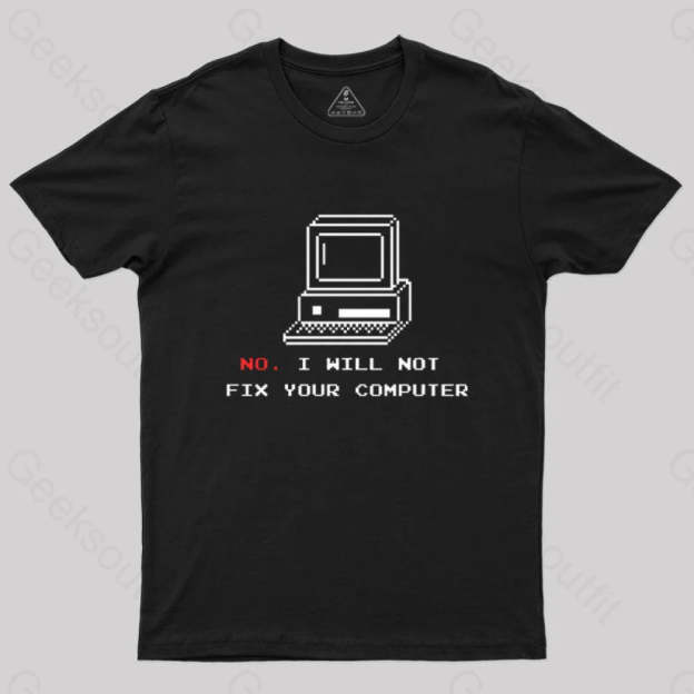 No I Will Not Fix Your Computer T-Shirt Black / S