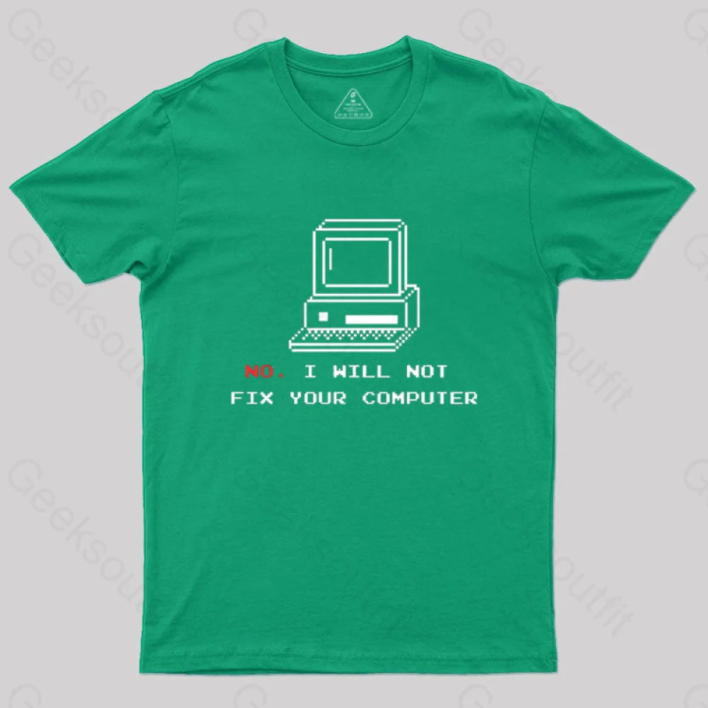 No I Will Not Fix Your Computer T-Shirt Green / S
