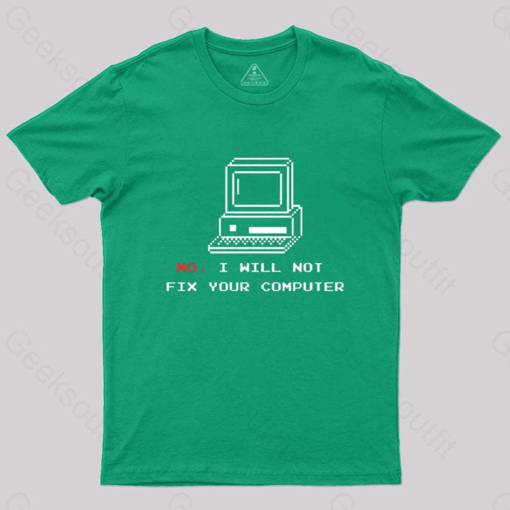No I Will Not Fix Your Computer T-Shirt Green / S