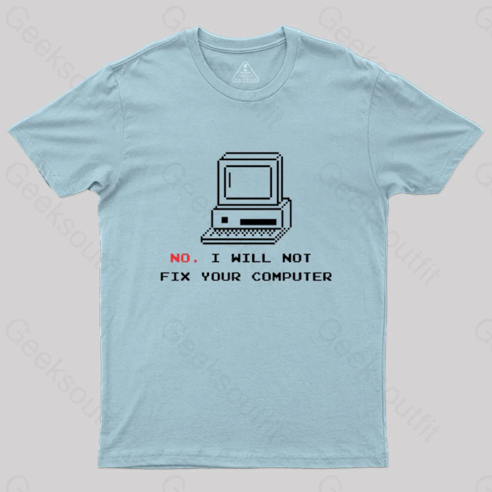 No I Will Not Fix Your Computer T-Shirt Light Blue / S