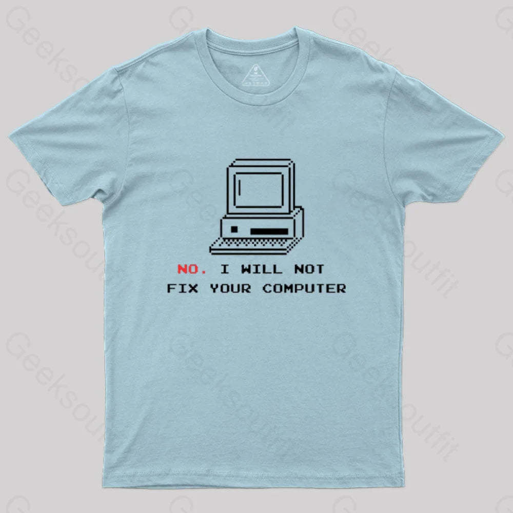 No I Will Not Fix Your Computer T-Shirt Light Blue / S