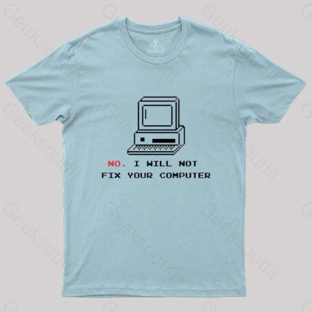 No I Will Not Fix Your Computer T-Shirt Light Blue / S