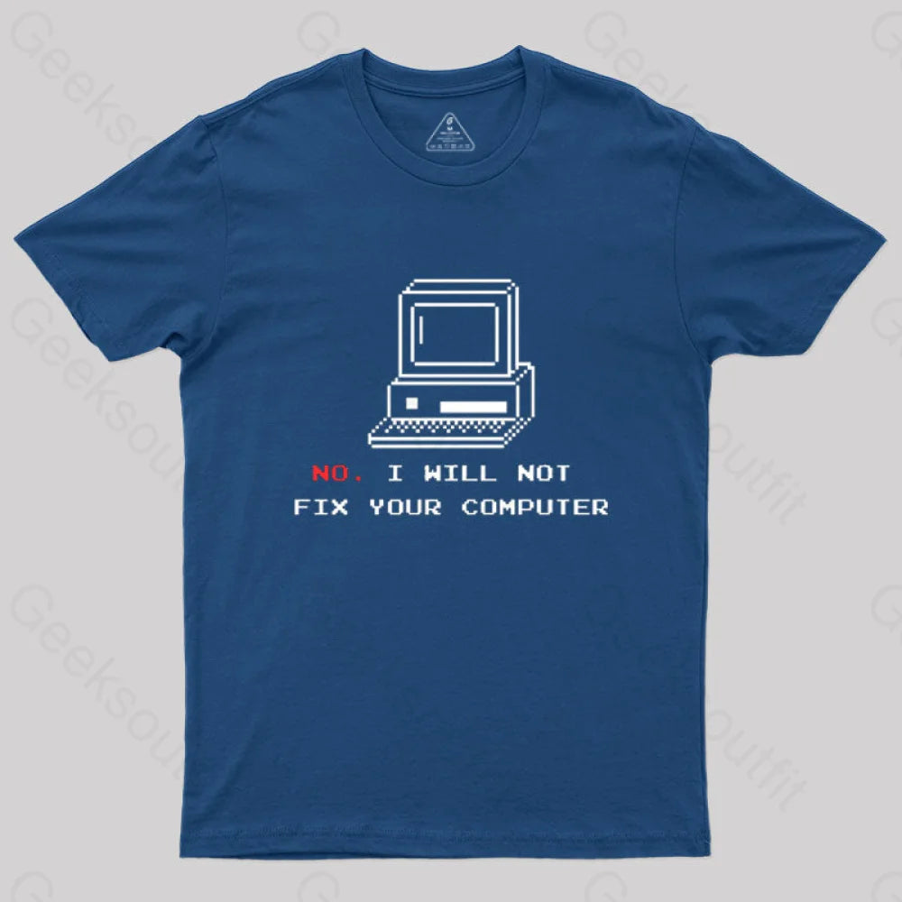 No I Will Not Fix Your Computer T-Shirt No I Will Not Fix Your Computer T-Shirt