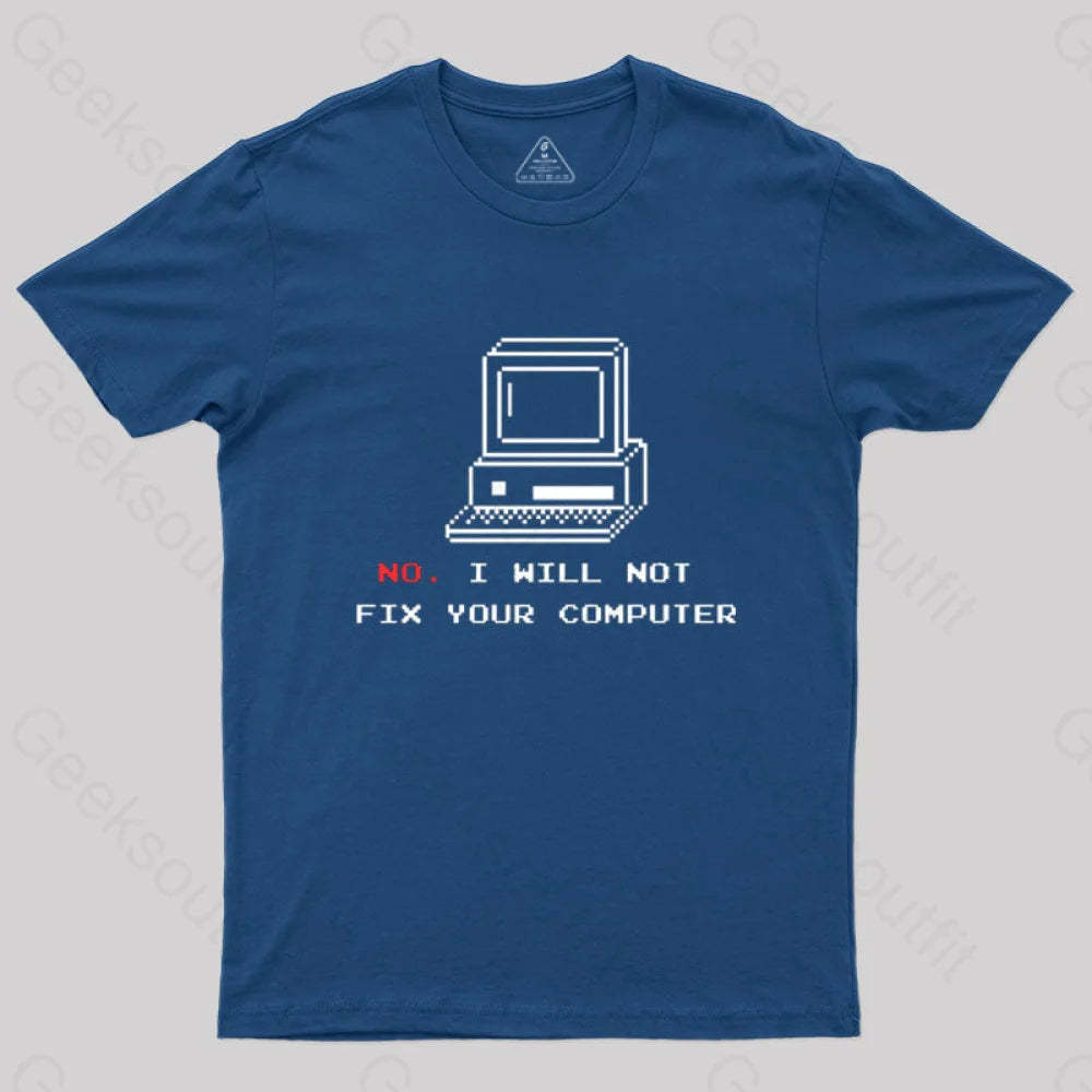No I Will Not Fix Your Computer T-Shirt Navy / S