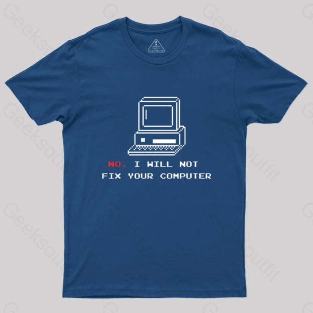 No I Will Not Fix Your Computer T-Shirt Navy / S