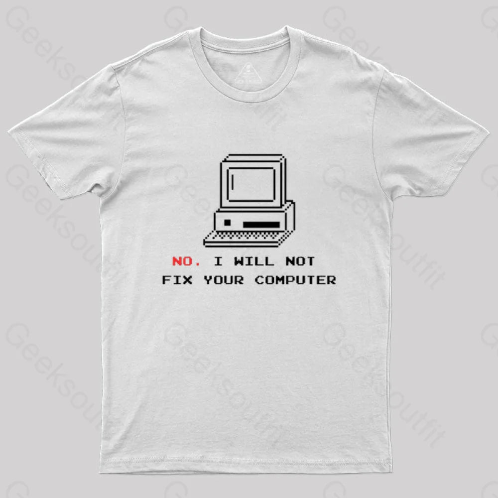 No I Will Not Fix Your Computer T-Shirt White / S