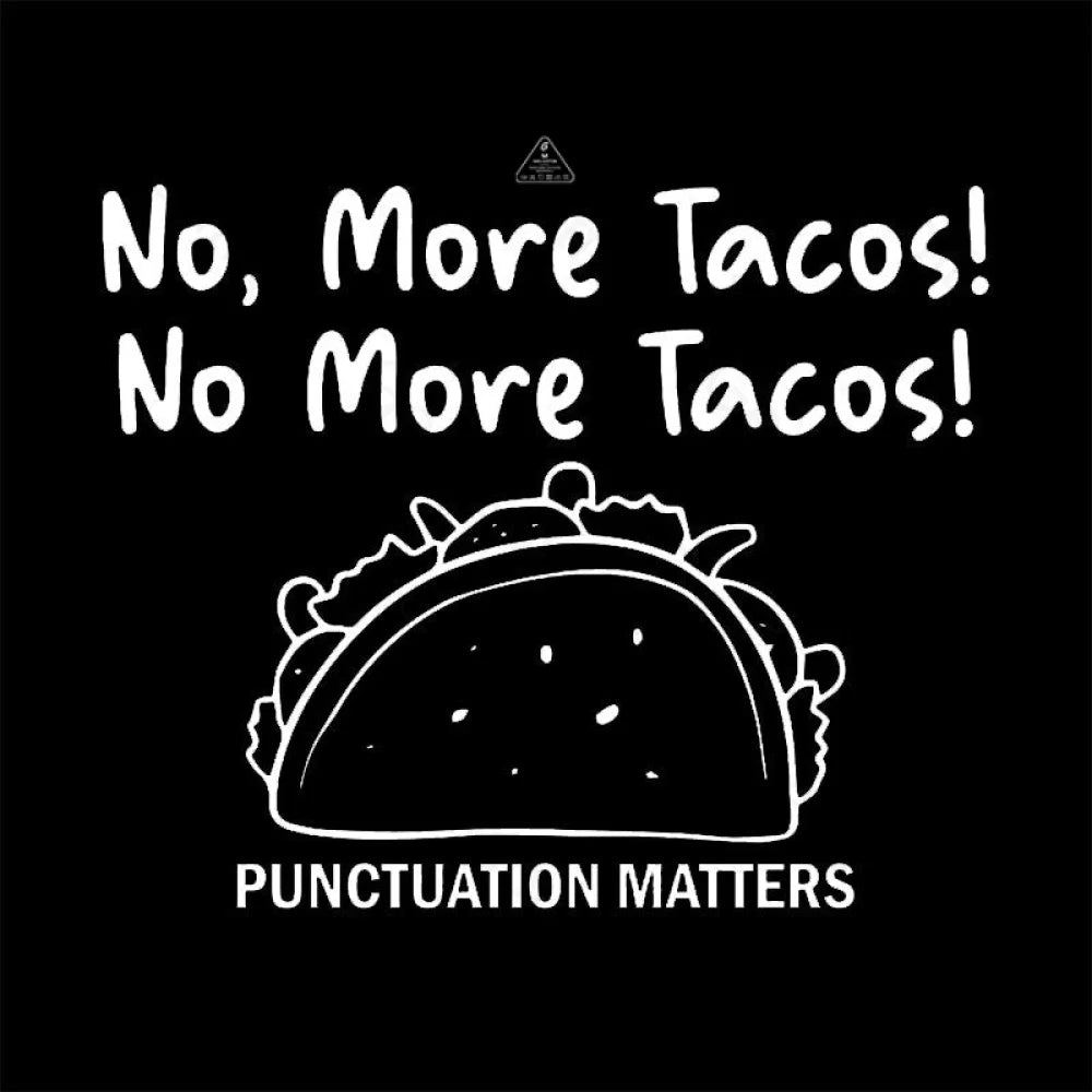 No More Tacos-Punctuation Matters T-Shirt