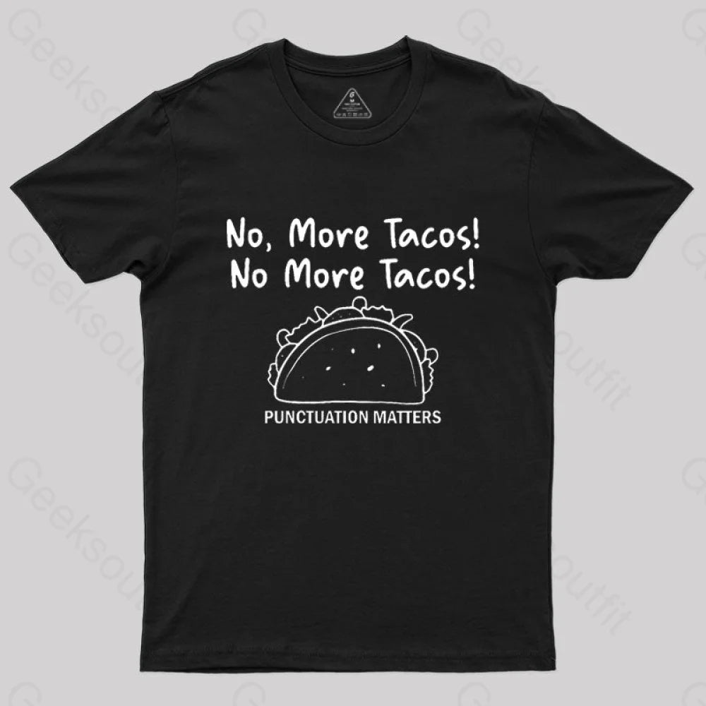 No More Tacos-Punctuation Matters T-Shirt Black / S