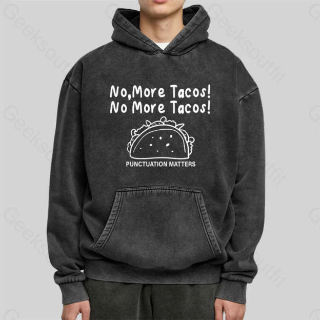 No More Tacos-Punctuation Matters Washed Hoodie