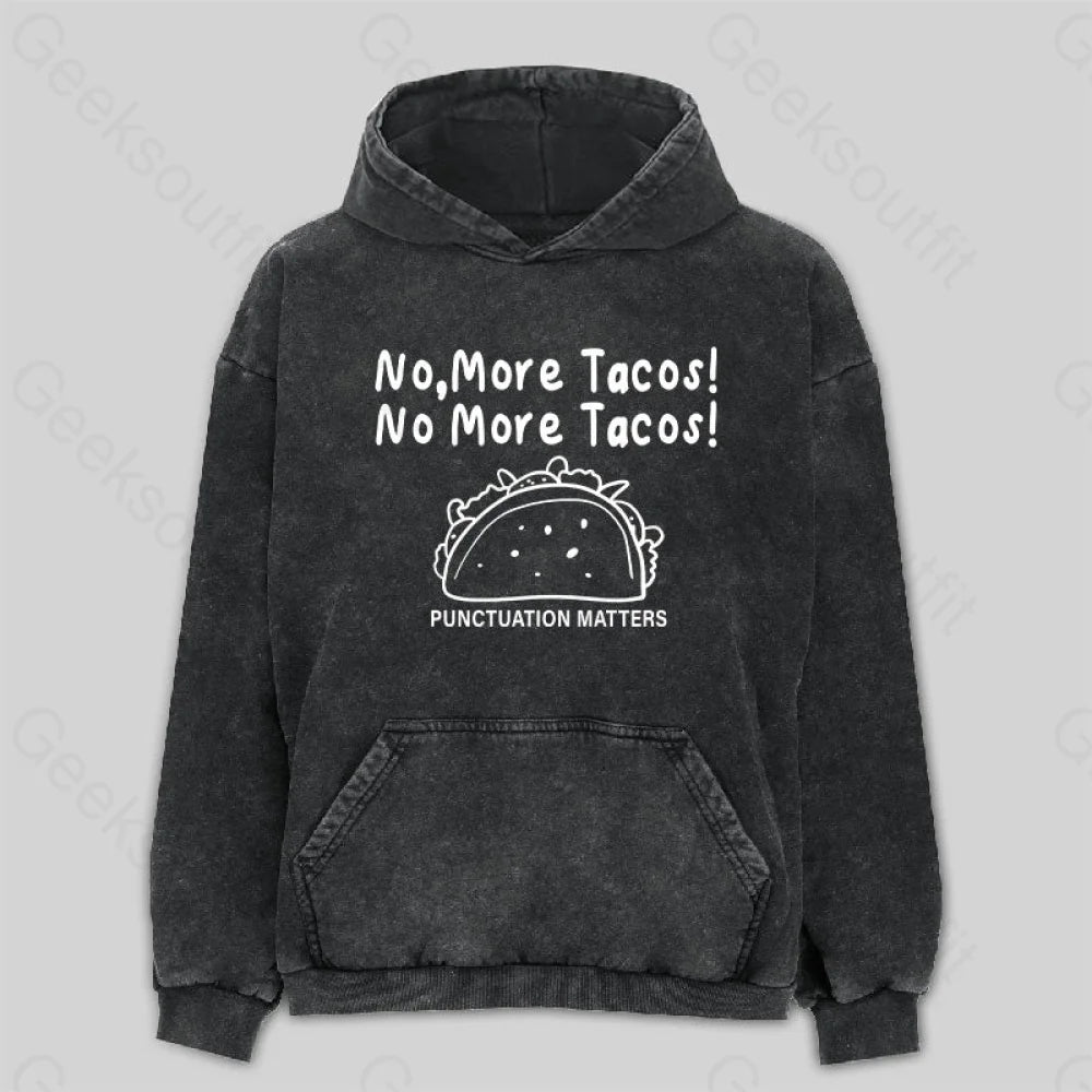 No More Tacos-Punctuation Matters Washed Hoodie M