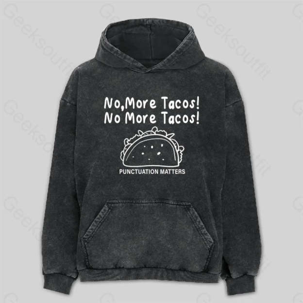 No More Tacos-Punctuation Matters Washed Hoodie M