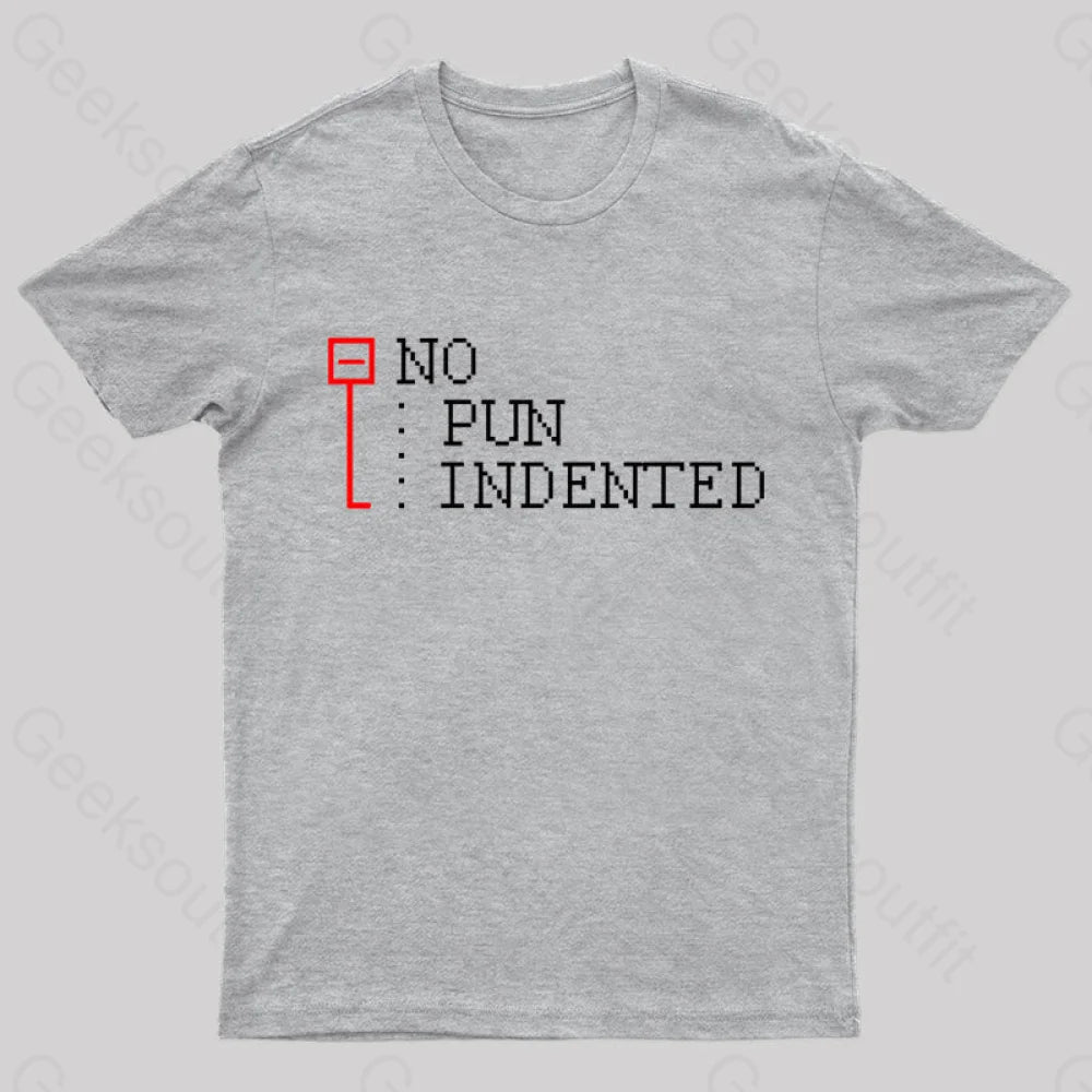 No Pun Indented Geek T-Shirt Grey / S