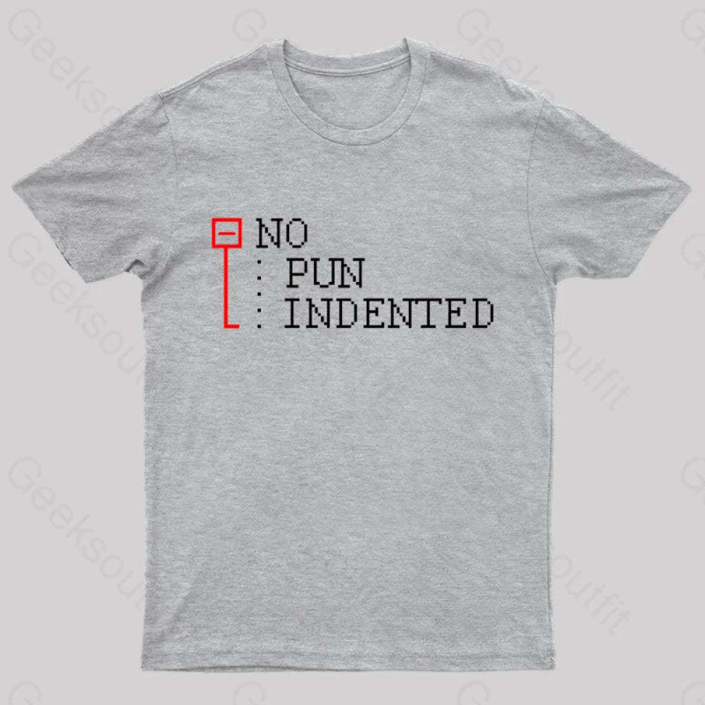 No Pun Indented Geek T-Shirt Grey / S