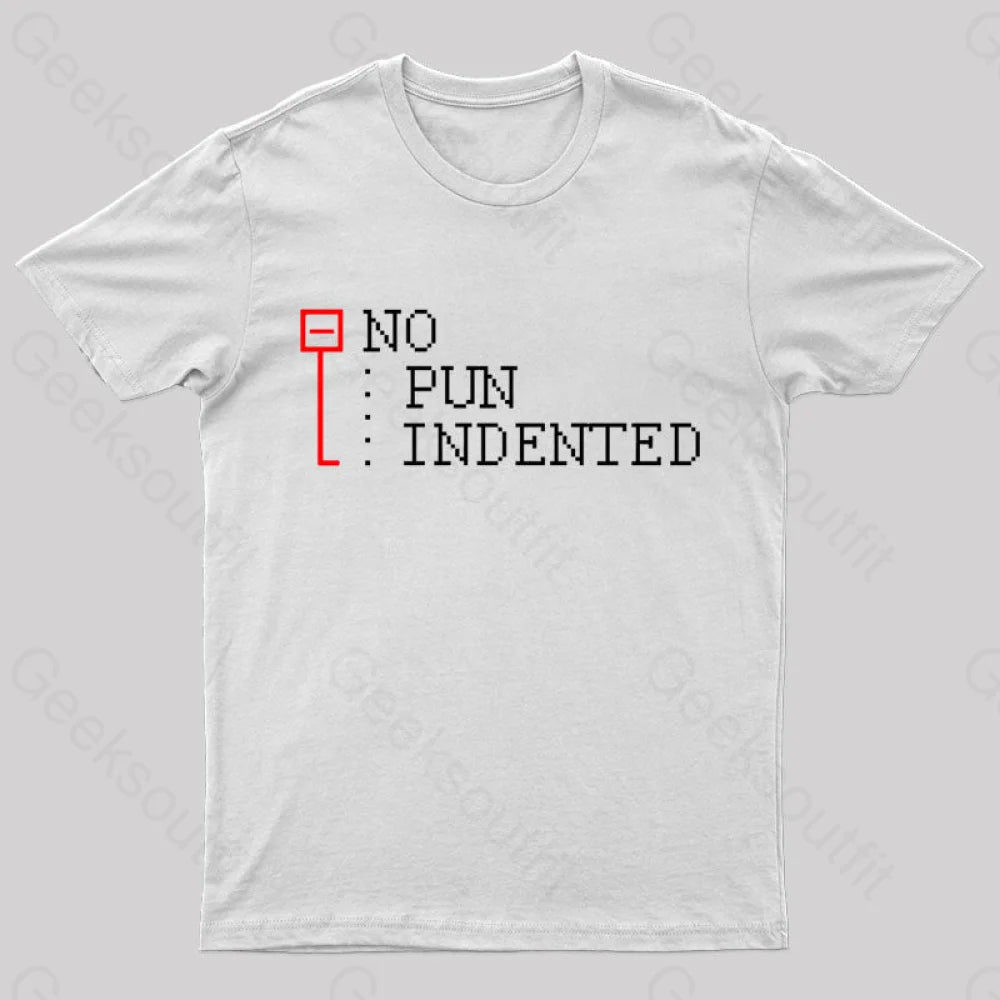 No Pun Indented Geek T-Shirt White / S