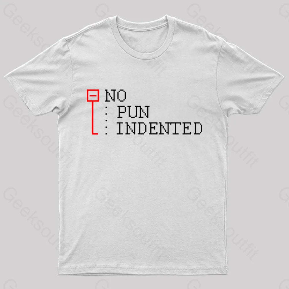 No Pun Indented Geek T-Shirt White / S