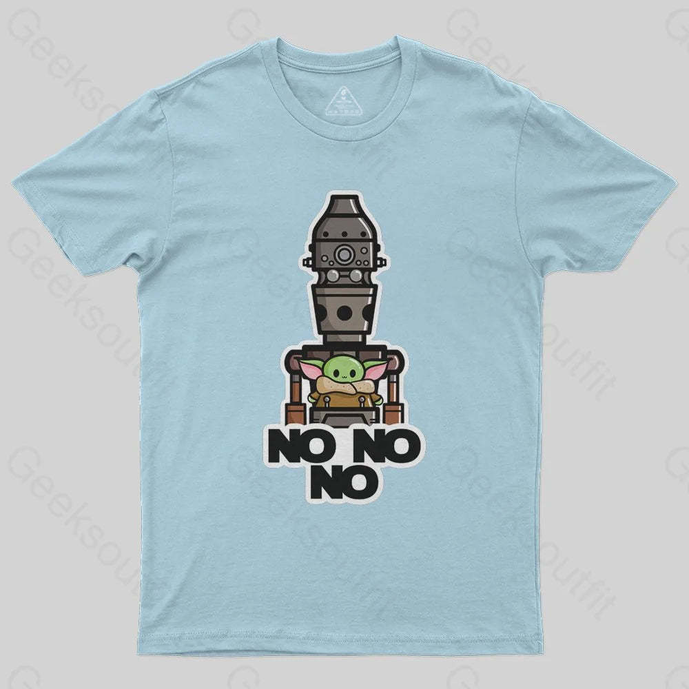 No No No T-Shirt - Geeksoutfit