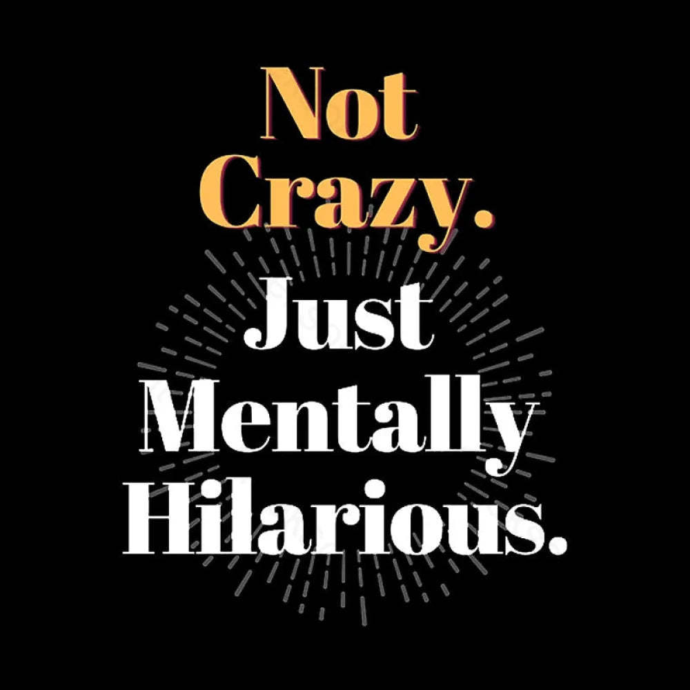Not Crazy Just Mentally Hilarious Nerd T-Shirt