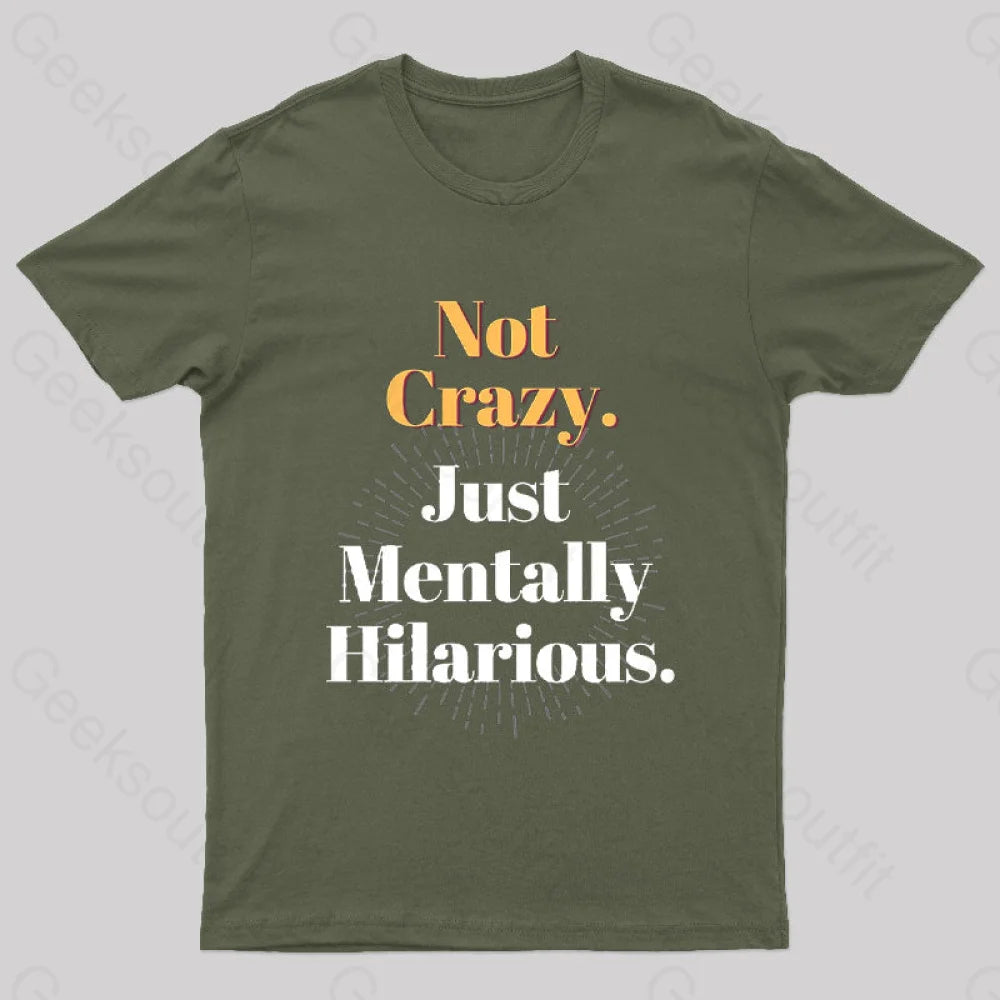 Not Crazy Just Mentally Hilarious Nerd T-Shirt Army Green / S