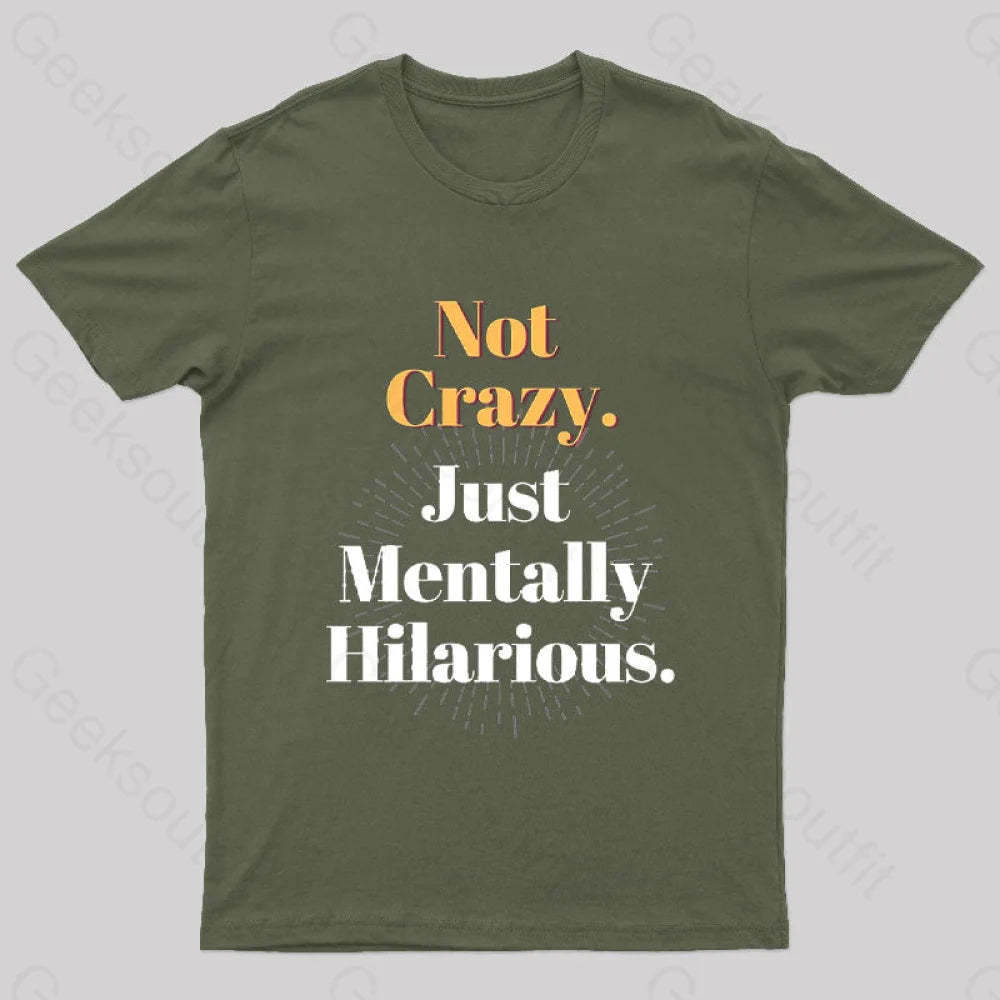 Not Crazy Just Mentally Hilarious Nerd T-Shirt Army Green / S