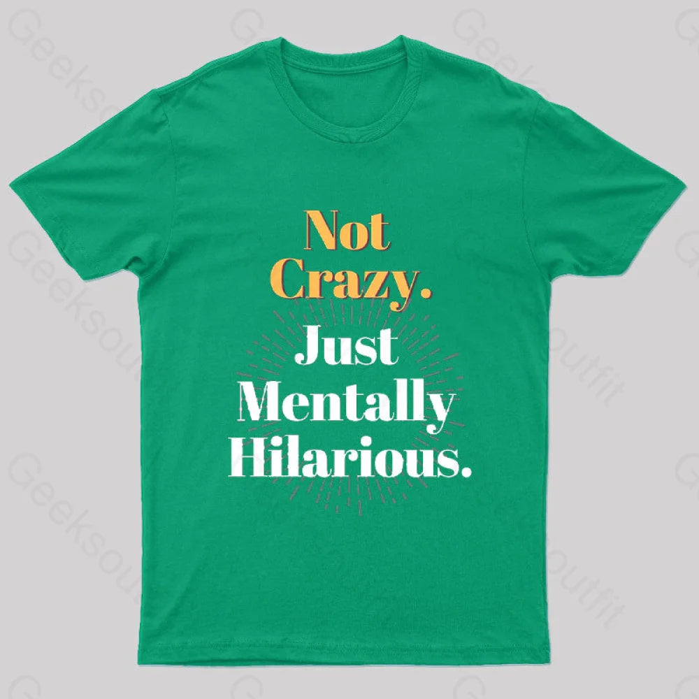 Not Crazy Just Mentally Hilarious Nerd T-Shirt Green / S