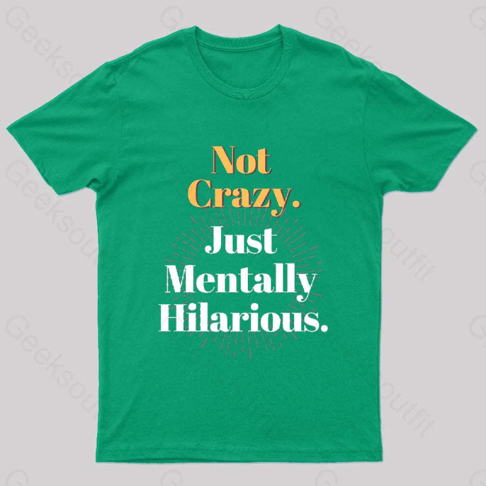Not Crazy Just Mentally Hilarious Nerd T-Shirt Green / S